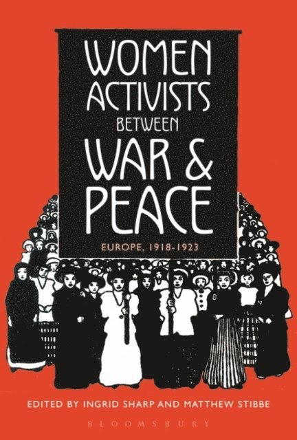 Ingrid Sharp, Matthew Stibbe - Women Activists between War and Peace, E-bok