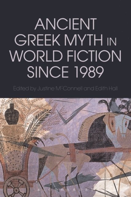 Justine McConnell, Edith Hall - Ancient Greek Myth in World Fiction since 1989, E-bok