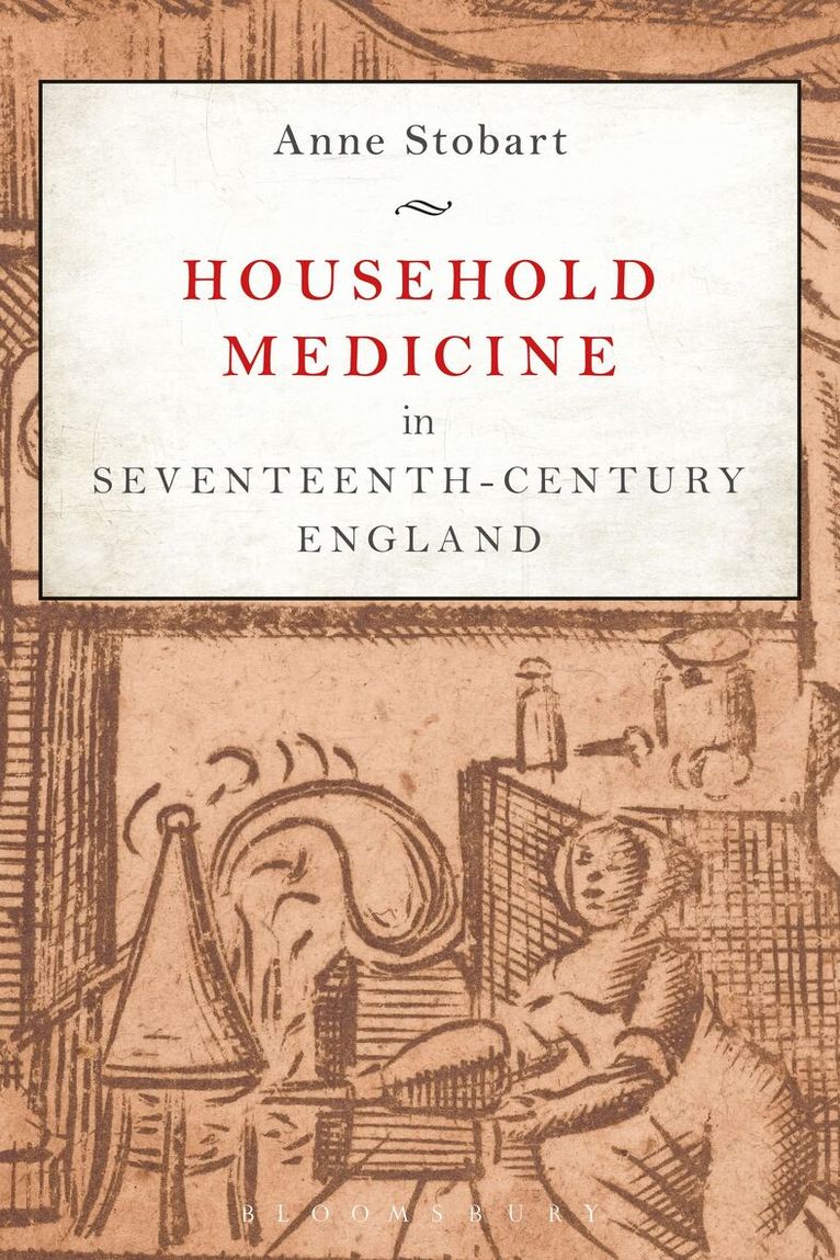Anne Stobart - Household Medicine in Seventeenth-Century England, Inbunden