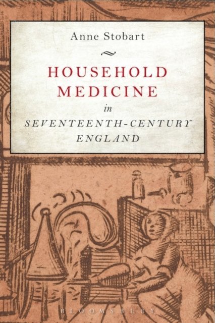 Anne Stobart - Household Medicine in Seventeenth-Century England, E-bok