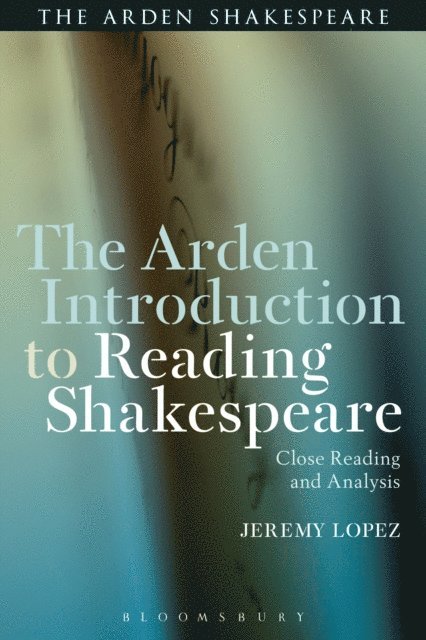 Jeremy Lopez - Arden Introduction to Reading Shakespeare, E-bok