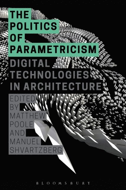 Matthew Poole, Manuel Shvartzberg - Politics of Parametricism, E-bok