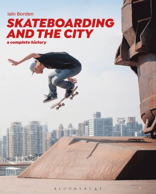 Iain Borden - Skateboarding and the City, E-bok
