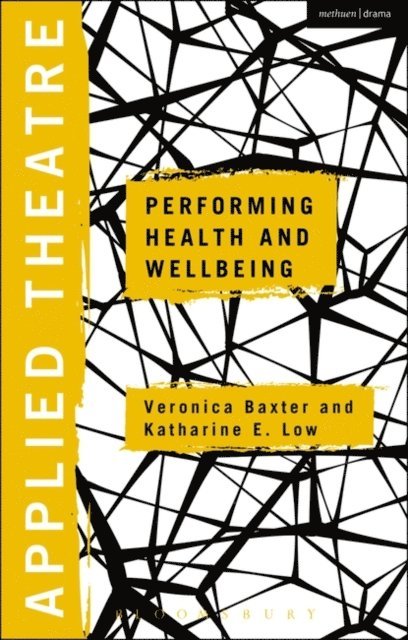 Veronica Baxter, Katharine E. Low - Applied Theatre: Performing Health and Wellbeing, E-bok