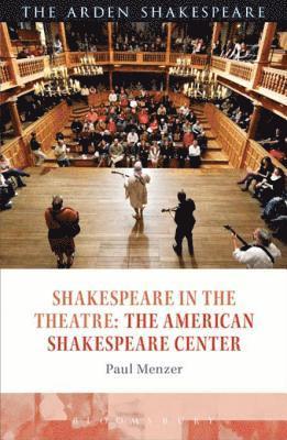 Paul Menzer - Shakespeare in the Theatre: The American Shakespeare Center, E-bok
