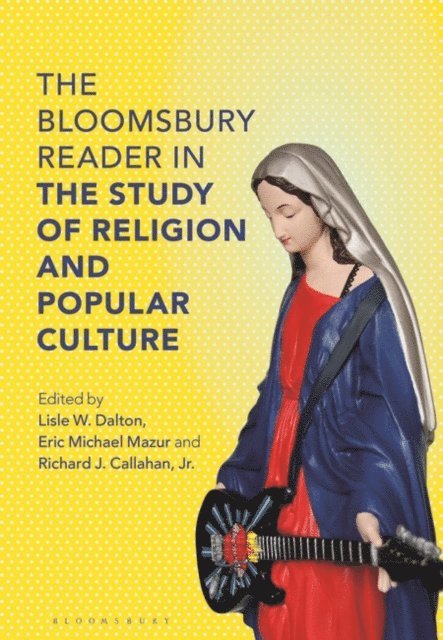 Lisle W. Dalton, Eric Michael Mazur, Richard J. Callahan, Jr. - Bloomsbury Reader in the Study of Religion and Popular Culture, E-bok