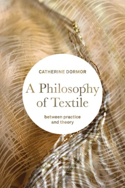 Catherine Dormor - Philosophy of Textile, E-bok