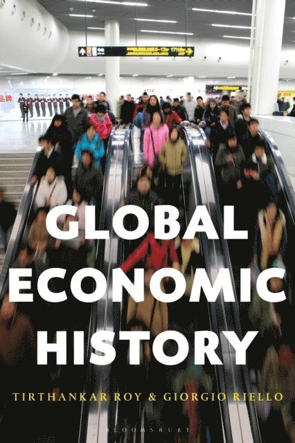 Tirthankar Roy, Giorgio Riello - Global Economic History, E-bok