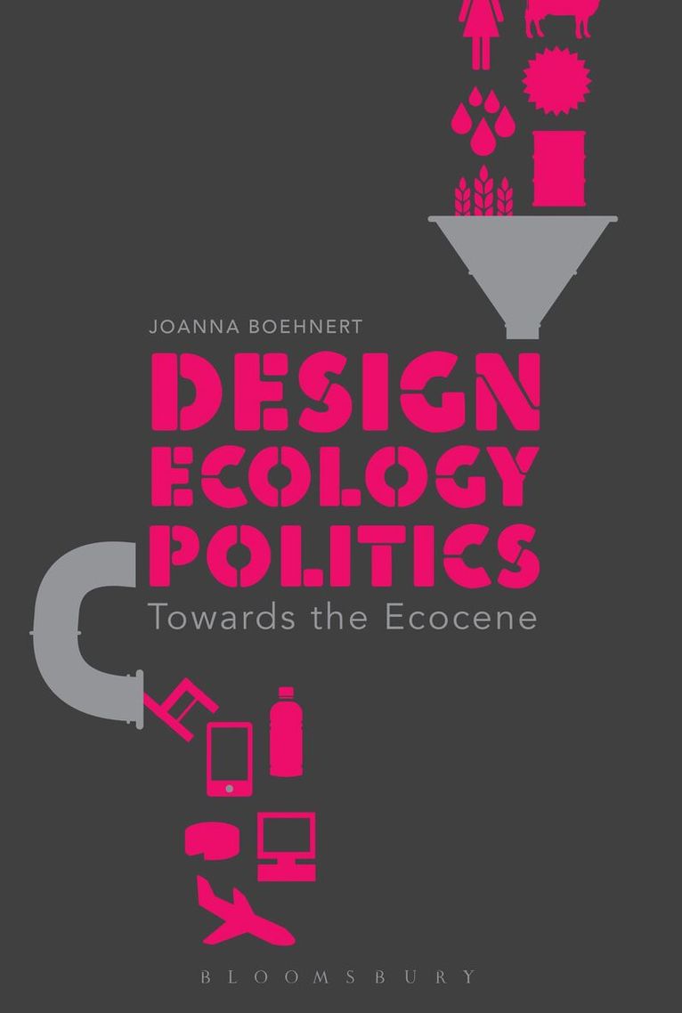 Joanna Boehnert - Design, Ecology, Politics, Inbunden