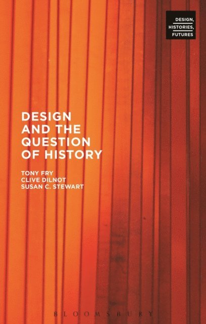 Tony Fry, Clive Dilnot, Susan Stewart - Design and the Question of History, E-bok