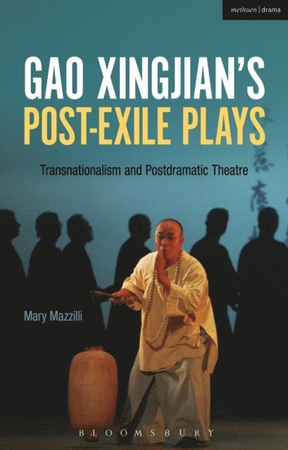 Mary Mazzilli - Gao Xingjian’s Post-Exile Plays, E-bok