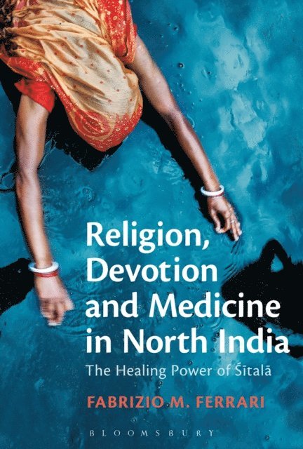 Fabrizio M. Ferrari - Religion, Devotion and Medicine in North India, E-bok