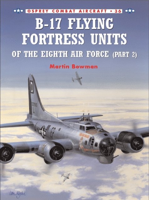 Martin Bowman - B-17 Flying Fortress Units of the Eighth Air Force (part 2), E-bok
