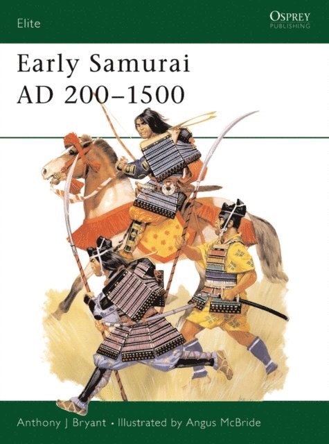 Anthony J Bryant - Early Samurai AD 200–1500, E-bok