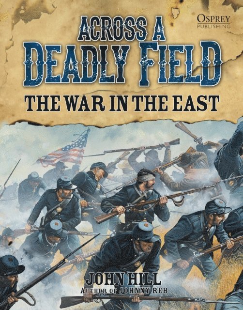 John Hill - Across A Deadly Field: The War in the East, E-bok