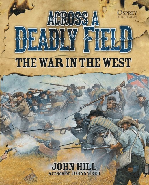John Hill - Across A Deadly Field: The War in the West, E-bok