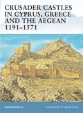 Crusader Castles in Cyprus, Greece and the Aegean 1191?1571