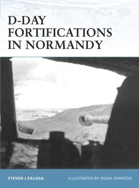 Steven J. Zaloga - D-Day Fortifications in Normandy, E-bok