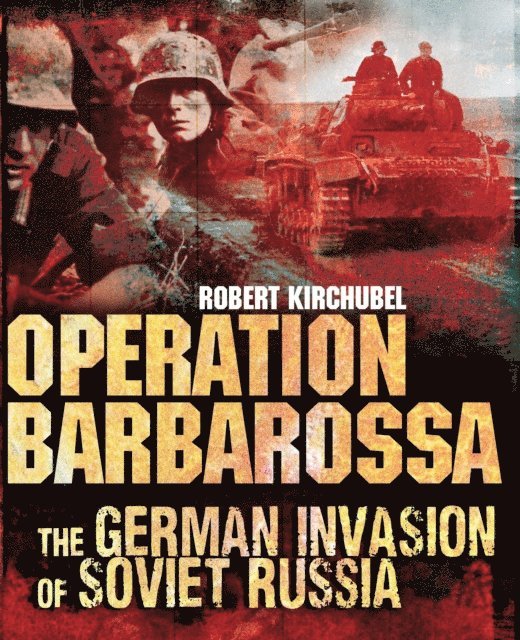 Robert Kirchubel - Operation Barbarossa, E-bok
