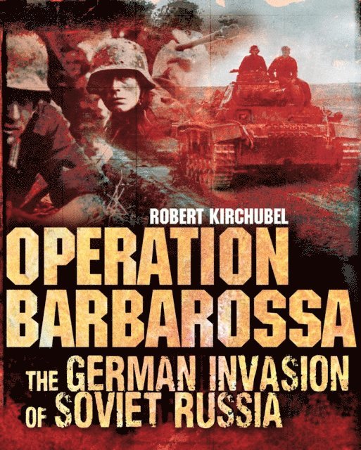 Robert Kirchubel - Operation Barbarossa, E-bok