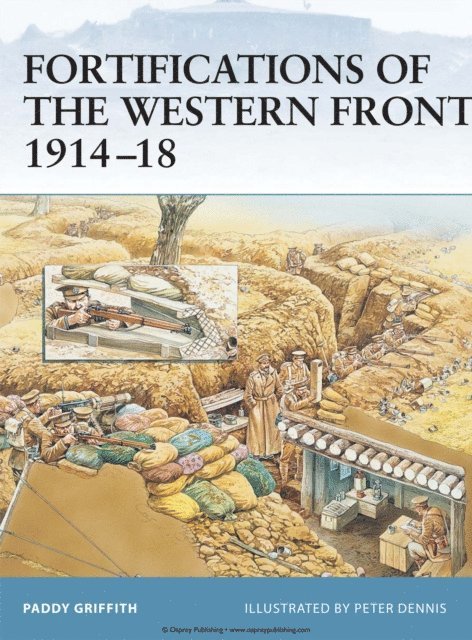 Paddy Griffith - Fortifications of the Western Front 1914–18, E-bok