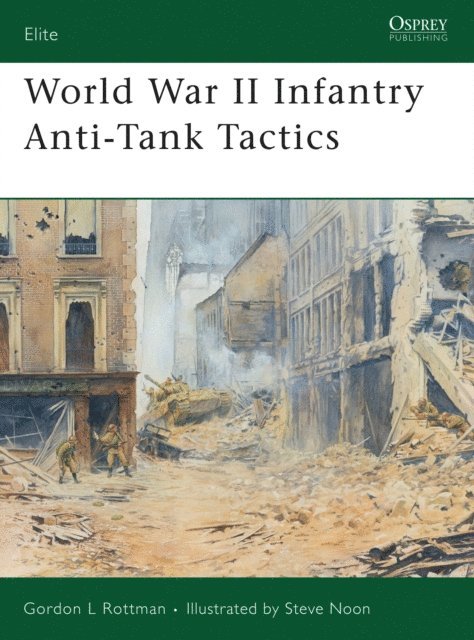 Gordon L. Rottman - World War II Infantry Anti-Tank Tactics, E-bok