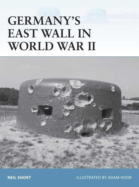 Neil Short - Germany’s East Wall in World War II, E-bok