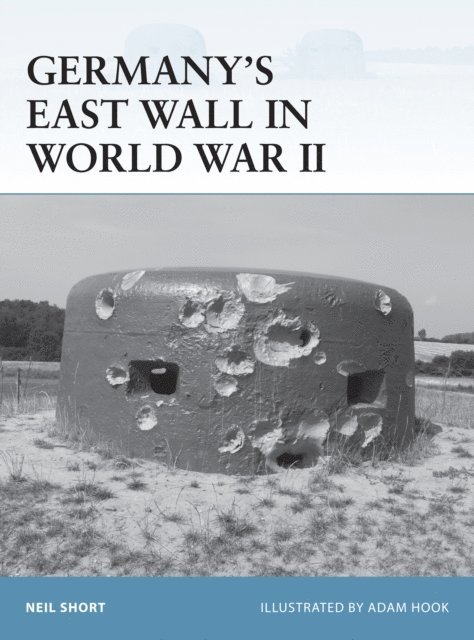 Neil Short - Germany’s East Wall in World War II, E-bok