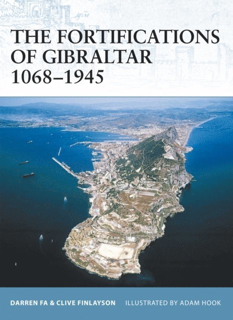 Darren Fa, Clive Finlayson - Fortifications of Gibraltar 1068–1945, E-bok