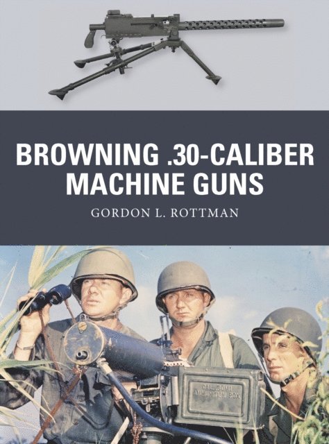 Gordon L. Rottman - Browning .30-caliber Machine Guns, E-bok