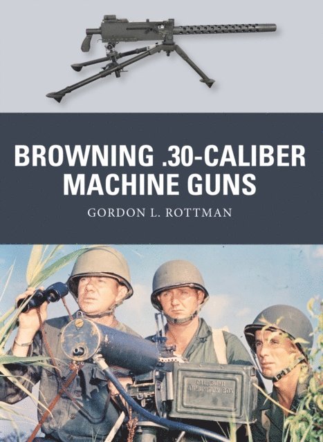 Gordon L. Rottman - Browning .30-caliber Machine Guns, E-bok
