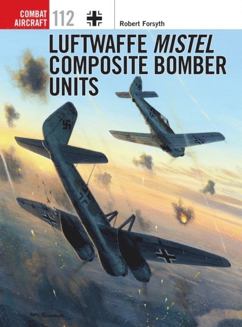 Robert Forsyth - Luftwaffe Mistel Composite Bomber Units, E-bok