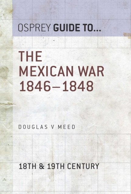 Douglas V Meed - Mexican War 1846–1848, E-bok