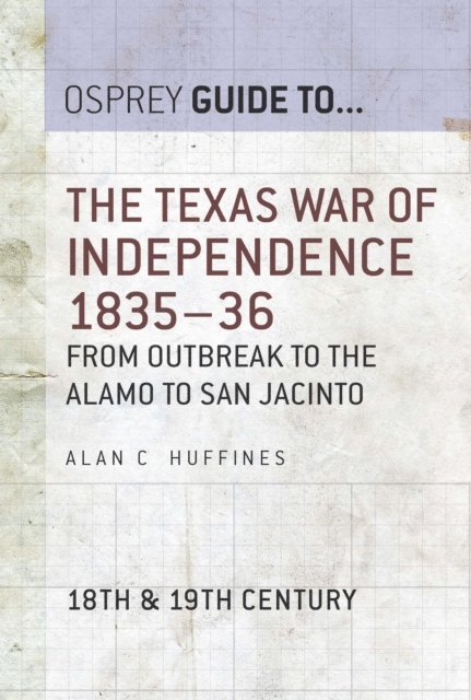 Alan C Huffines - Texas War of Independence 1835–36, E-bok