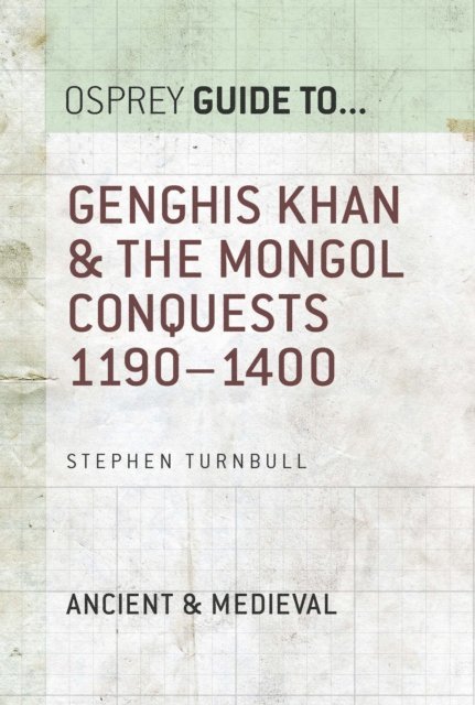 Stephen Turnbull - Genghis Khan & the Mongol Conquests 1190–1400, E-bok