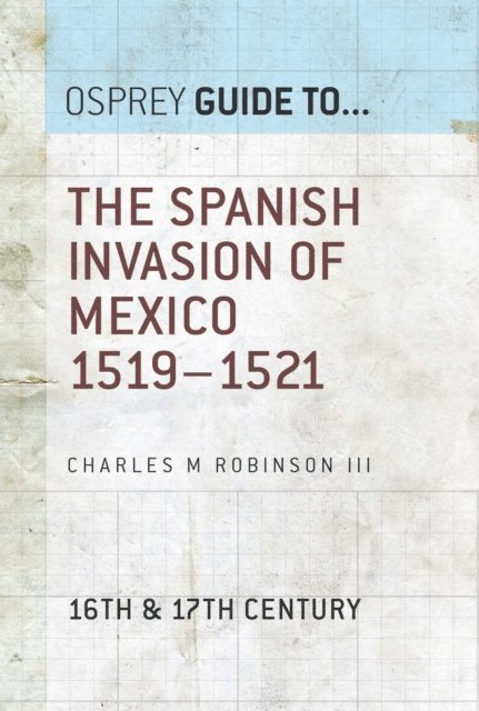 Charles M. Robinson III - Spanish Invasion of Mexico 1519–1521, E-bok