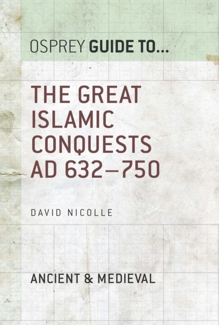 David Nicolle - Great Islamic Conquests AD 632–750, E-bok