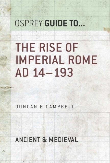 Duncan B Campbell - Rise of Imperial Rome AD 14–193, E-bok