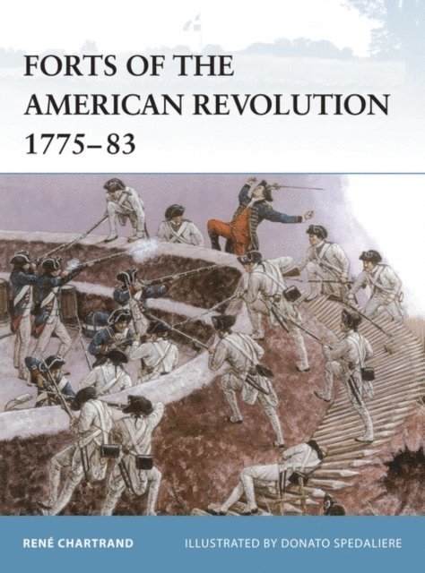 René Chartrand - Forts of the American Revolution 1775-83, E-bok