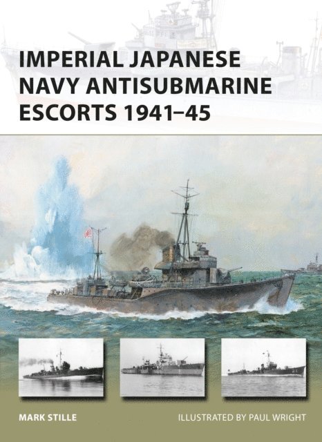 Mark Stille - Imperial Japanese Navy Antisubmarine Escorts 1941-45, E-bok