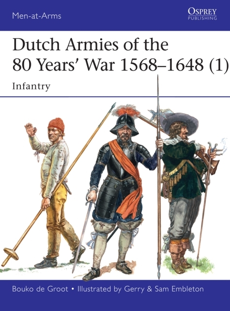 Bouko de Groot - Dutch Armies of the 80 Years’ War 1568–1648 (1), E-bok