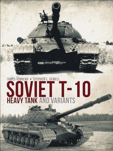 James Kinnear, Stephen Sewell - Soviet T-10 Heavy Tank and Variants, E-bok