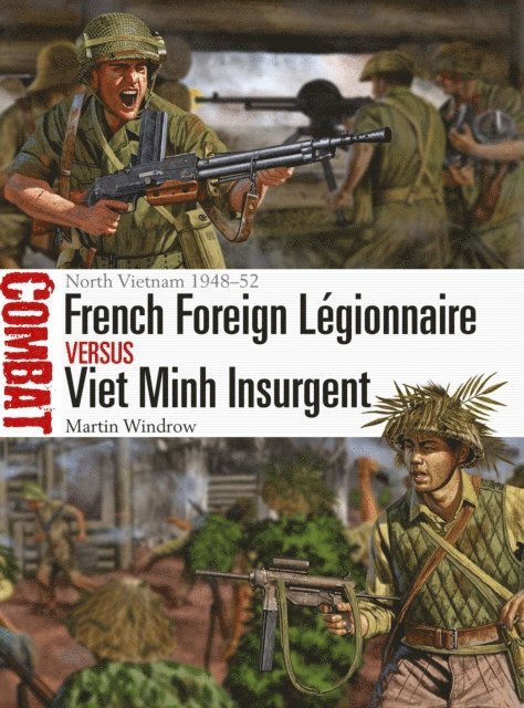 Martin Windrow - French Foreign Légionnaire vs Viet Minh Insurgent, E-bok