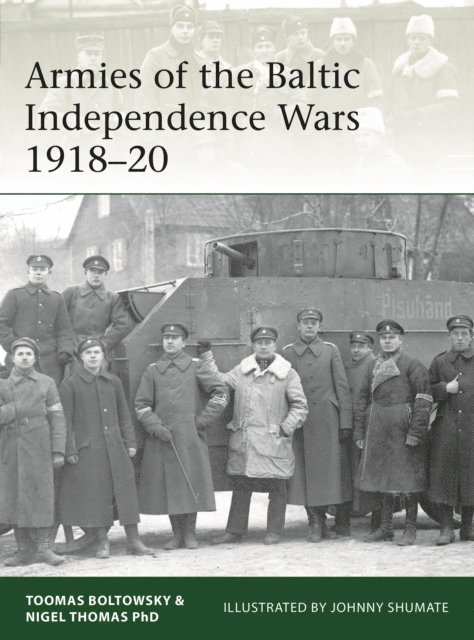 Nigel Thomas, Toomas Boltowsky - Armies of the Baltic Independence Wars 1918–20, E-bok