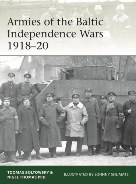 Nigel Thomas, Toomas Boltowsky - Armies of the Baltic Independence Wars 1918–20, E-bok