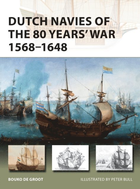 Bouko de Groot - Dutch Navies of the 80 Years' War 1568–1648, E-bok