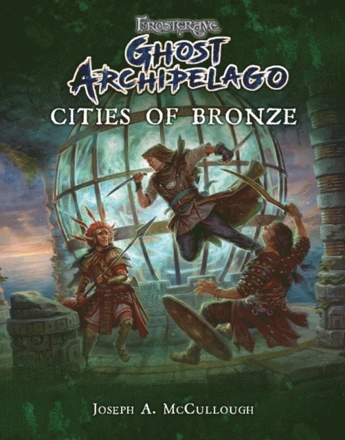 Joseph A. McCullough - Frostgrave: Ghost Archipelago: Cities of Bronze, E-bok