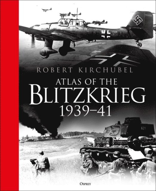 Robert Kirchubel - Atlas of the Blitzkrieg, E-bok