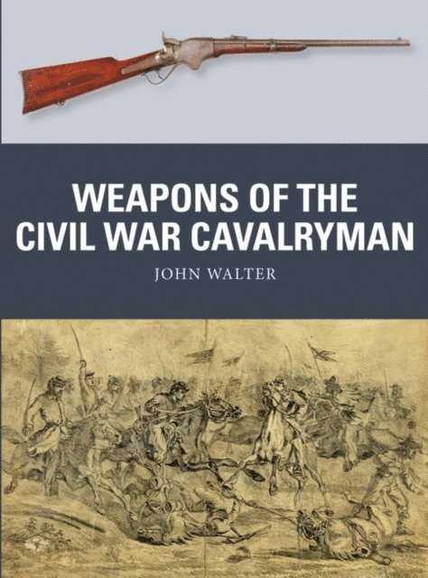 John Walter - Weapons of the Civil War Cavalryman, E-bok