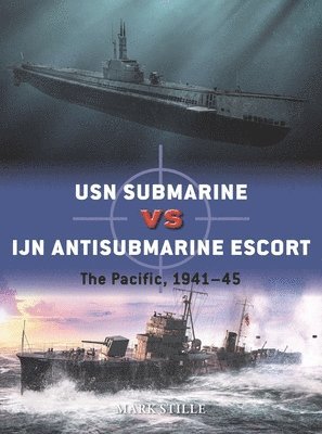USN Submarine vs IJN Antisubmarine Escort av Mark Stille, Mark Stille